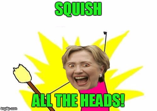 SQUISH ALL THE HEADS! | made w/ Imgflip meme maker