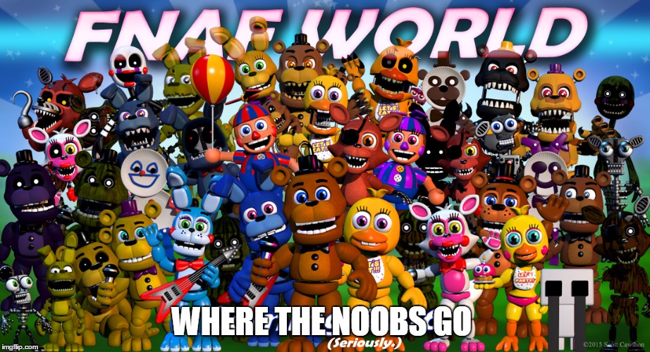 Fnaf World | WHERE THE NOOBS GO | image tagged in fnaf world | made w/ Imgflip meme maker