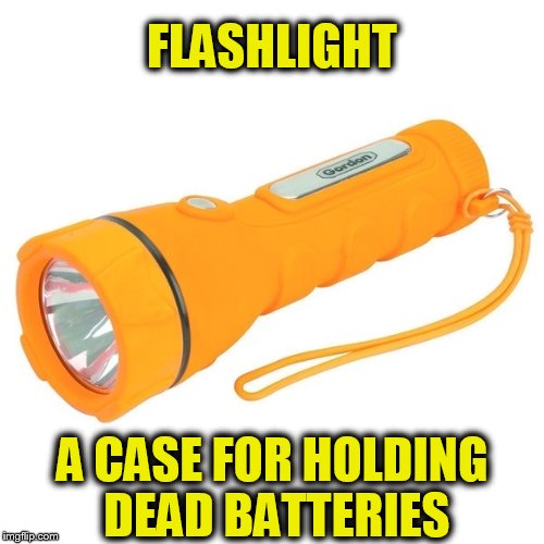 Every flashlight in my house is dead! | FLASHLIGHT; A CASE FOR HOLDING DEAD BATTERIES | image tagged in boromir flashlight,storage,batteries,funny meme,light,jokes | made w/ Imgflip meme maker