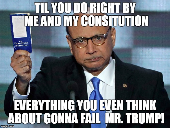 TIL YOU DO RIGHT BY ME AND MY CONSITUTION; EVERYTHING YOU EVEN THINK ABOUT GONNA FAIL  MR. TRUMP! | made w/ Imgflip meme maker