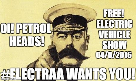 lord kitchener | FREE! ELECTRIC VEHICLE SHOW; OI! PETROL HEADS! 04/9/2016; #ELECTRAA WANTS YOU! | image tagged in lord kitchener | made w/ Imgflip meme maker