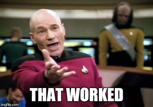 Picard Wtf Meme | THAT WORKED | image tagged in memes,picard wtf | made w/ Imgflip meme maker