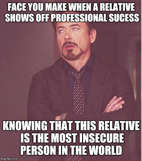 Teaching business simply means how weak are your entrepreneur skills.. | FACE YOU MAKE WHEN A RELATIVE SHOWS OFF PROFESSIONAL SUCESS; KNOWING THAT THIS RELATIVE IS THE MOST INSECURE PERSON IN THE WORLD | image tagged in memes,face you make robert downey jr | made w/ Imgflip meme maker