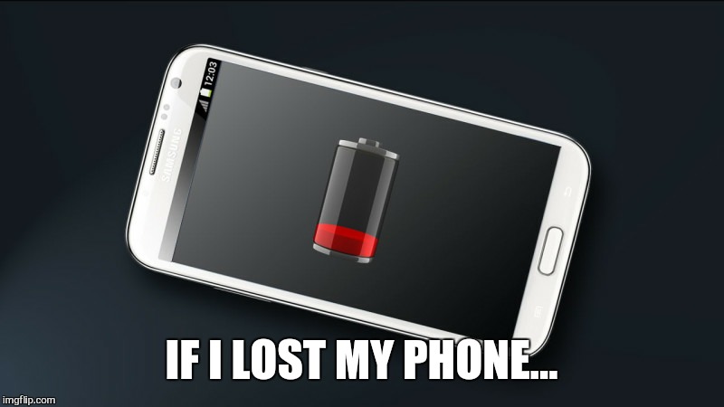 IF I LOST MY PHONE... | image tagged in dead cell | made w/ Imgflip meme maker