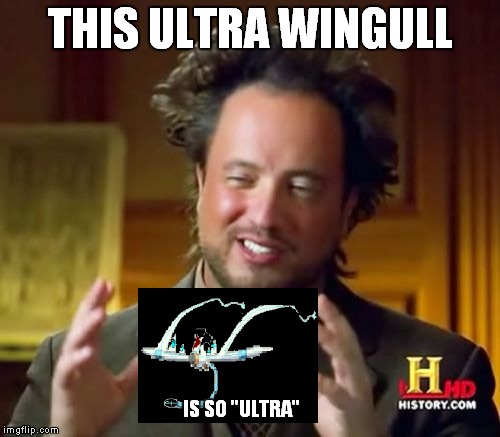 Ancient Aliens | THIS ULTRA WINGULL; IS SO "ULTRA" | image tagged in memes,ancient aliens | made w/ Imgflip meme maker