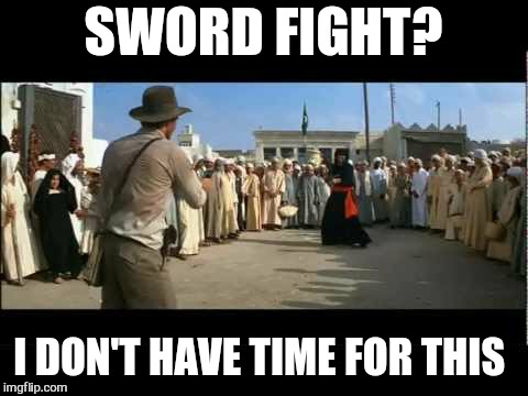 SWORD FIGHT? I DON'T HAVE TIME FOR THIS | made w/ Imgflip meme maker