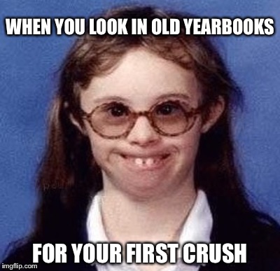 WHEN YOU LOOK IN OLD YEARBOOKS; FOR YOUR FIRST CRUSH | image tagged in crush | made w/ Imgflip meme maker
