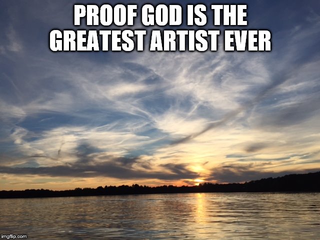 God Artist | PROOF GOD IS THE GREATEST ARTIST EVER | image tagged in god,artist,sky,beauty,beautiful,amazing | made w/ Imgflip meme maker
