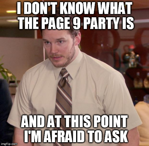 Page 9 party | I DON'T KNOW WHAT THE PAGE 9 PARTY IS; AND AT THIS POINT I'M AFRAID TO ASK | image tagged in memes,afraid to ask andy,page 9,page 9 party,djhudjr,help | made w/ Imgflip meme maker