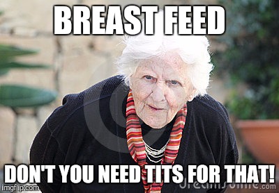 BREAST FEED DON'T YOU NEED TITS FOR THAT! | made w/ Imgflip meme maker
