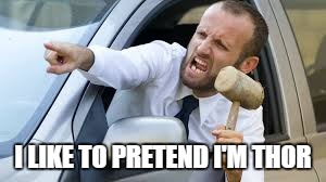 I LIKE TO PRETEND I'M THOR | made w/ Imgflip meme maker