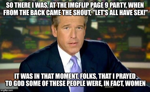Page 9 Party - Brian Williams Was There... | 0 | image tagged in memes,brian williams was there | made w/ Imgflip meme maker