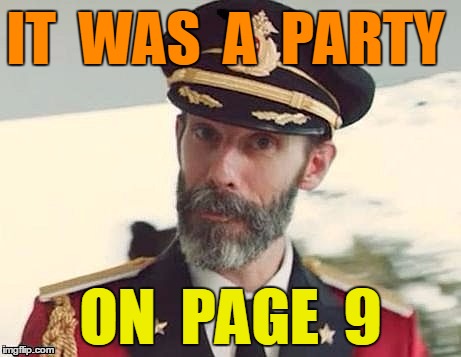 Captain Obvious | IT  WAS  A  PARTY ON  PAGE  9 | image tagged in captain obvious | made w/ Imgflip meme maker