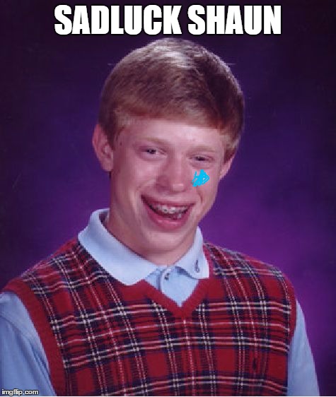 Bad Luck Brian | SADLUCK SHAUN | image tagged in memes,bad luck brian | made w/ Imgflip meme maker