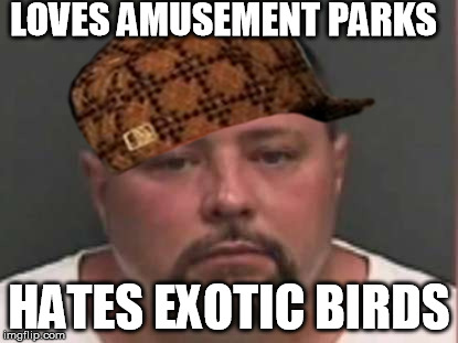 Bird killer | LOVES AMUSEMENT PARKS; HATES EXOTIC BIRDS | image tagged in memes,scumbag,asshole | made w/ Imgflip meme maker