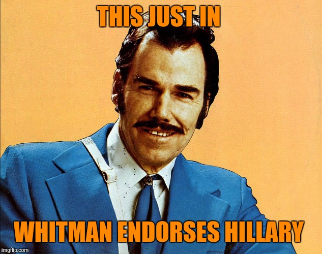 If you are old enough to understand this reference, Vaya con dios!  Now go take a nap. | THIS JUST IN; WHITMAN ENDORSES HILLARY | image tagged in slim whitman,meg whitman,hillary clinton | made w/ Imgflip meme maker