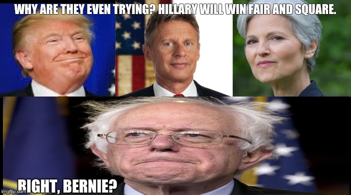 Right Bernie? | WHY ARE THEY EVEN TRYING? HILLARY WILL WIN FAIR AND SQUARE. RIGHT, BERNIE? | image tagged in election 2016 | made w/ Imgflip meme maker