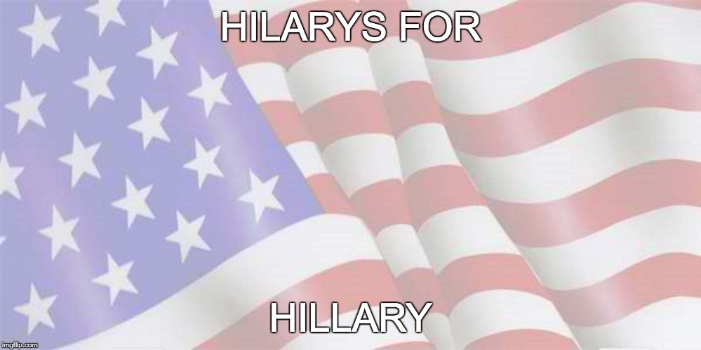 Faded American Flag | HILARYS
FOR; HILLARY | image tagged in faded american flag | made w/ Imgflip meme maker