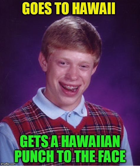 Bad Luck Brian Meme | GOES TO HAWAII GETS A HAWAIIAN PUNCH TO THE FACE | image tagged in memes,bad luck brian | made w/ Imgflip meme maker