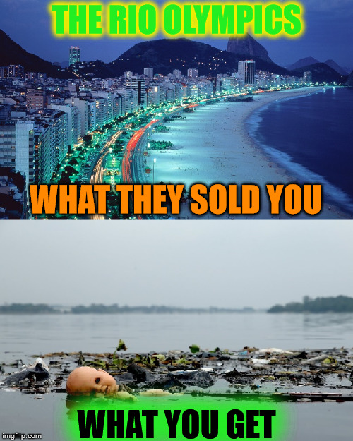 The old switcheroo | THE RIO OLYMPICS; WHAT THEY SOLD YOU; WHAT YOU GET | image tagged in rio surprise,2016 olympics,rio,toxic,gag me | made w/ Imgflip meme maker