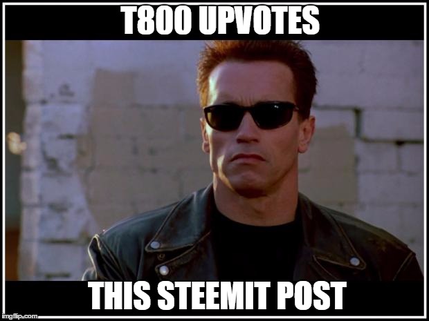 T800 UPVOTES; THIS STEEMIT POST | made w/ Imgflip meme maker