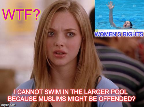 Civil Rights Take A Dive In Luton, England | WTF? WOMEN’S RIGHTS; I CANNOT SWIM IN THE LARGER POOL BECAUSE MUSLIMS MIGHT BE OFFENDED? | image tagged in muslims,discrimination,sexism,women,swimming pool,civil rights | made w/ Imgflip meme maker