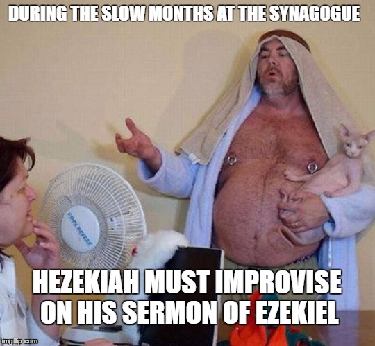 slow synagogue days | DURING THE SLOW MONTHS AT THE SYNAGOGUE; HEZEKIAH MUST IMPROVISE ON HIS SERMON OF EZEKIEL | image tagged in preacher,unexpected | made w/ Imgflip meme maker