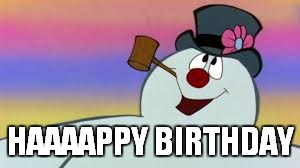 HAAAAPPY BIRTHDAY | made w/ Imgflip meme maker