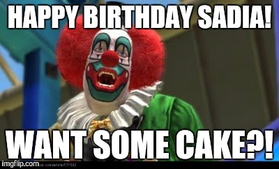 HAPPY BIRTHDAY SADIA! WANT SOME CAKE?! | made w/ Imgflip meme maker
