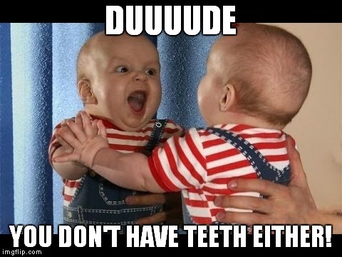 DUUUUDE YOU DON'T HAVE TEETH EITHER! | made w/ Imgflip meme maker