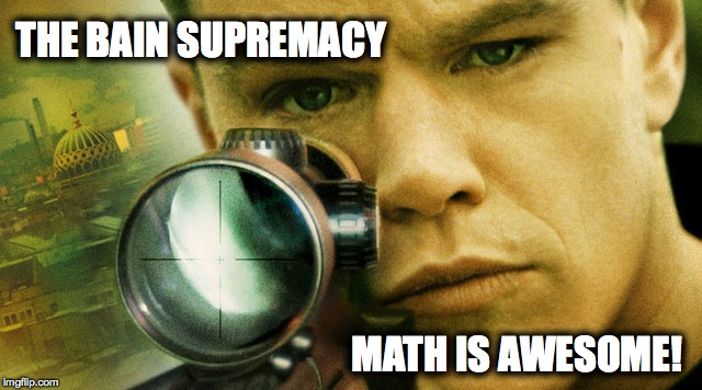 bourne | THE BAIN SUPREMACY; MATH IS AWESOME! | image tagged in bourne | made w/ Imgflip meme maker