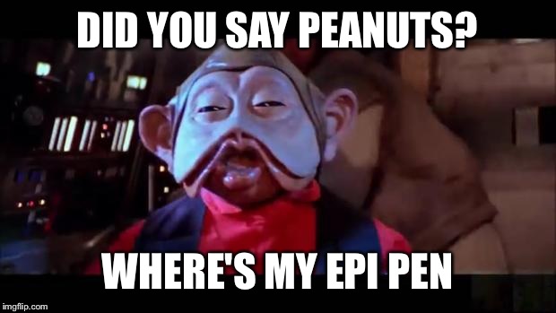 Star wars blunted | DID YOU SAY PEANUTS? WHERE'S MY EPI PEN | image tagged in star wars blunted | made w/ Imgflip meme maker