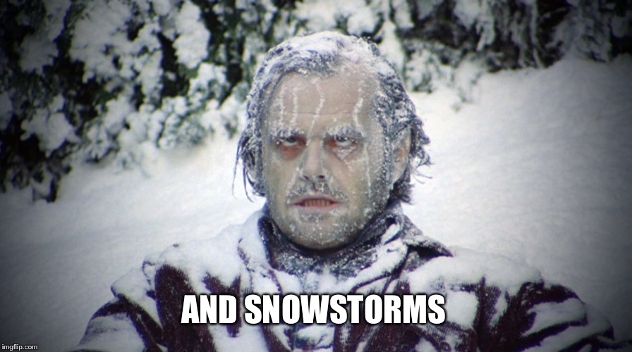 AND SNOWSTORMS | made w/ Imgflip meme maker