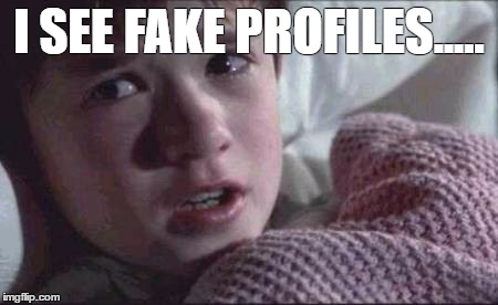 I See Dead People | I SEE FAKE PROFILES..... | image tagged in memes,i see dead people | made w/ Imgflip meme maker