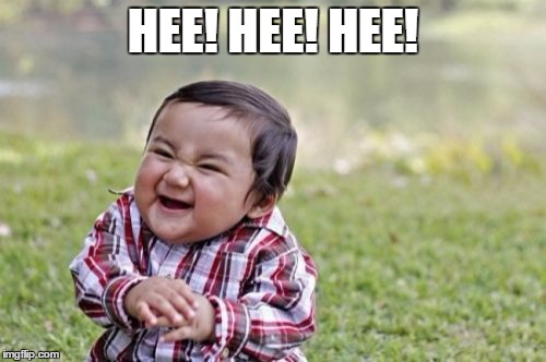Evil Toddler | HEE! HEE! HEE! | image tagged in memes,evil toddler | made w/ Imgflip meme maker