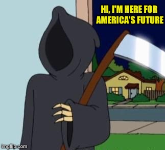 HI, I'M HERE FOR AMERICA'S FUTURE | made w/ Imgflip meme maker