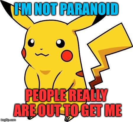 Pokemon | I'M NOT PARANOID; PEOPLE REALLY ARE OUT TO GET ME | image tagged in memes,pokemon,pokemon go | made w/ Imgflip meme maker