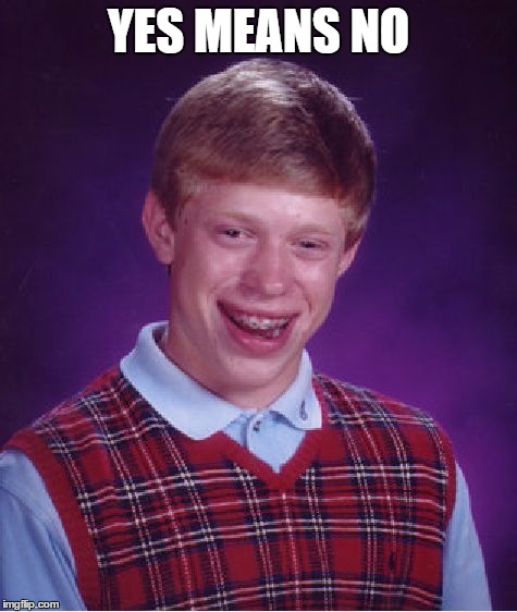 Bad Luck Brian Meme | YES MEANS NO | image tagged in memes,bad luck brian | made w/ Imgflip meme maker