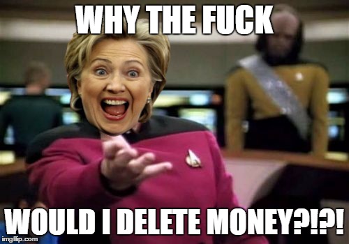 Picard Wtf Meme | WHY THE F**K WOULD I DELETE MONEY?!?! | image tagged in memes,picard wtf | made w/ Imgflip meme maker