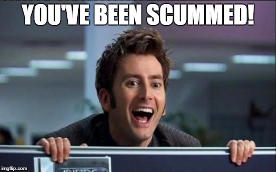 YOU'VE BEEN SCUMMED! | made w/ Imgflip meme maker