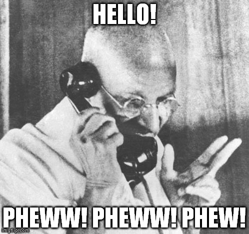 Gandhi | HELLO! PHEWW! PHEWW! PHEW! | image tagged in memes,gandhi | made w/ Imgflip meme maker