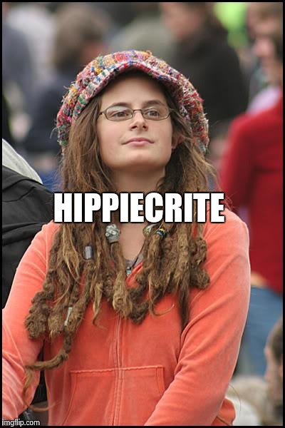 College Liberal Meme | HIPPIECRITE | image tagged in memes,college liberal | made w/ Imgflip meme maker