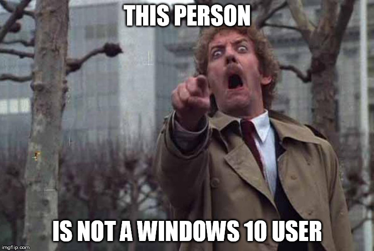 THIS PERSON; IS NOT A WINDOWS 10 USER | made w/ Imgflip meme maker