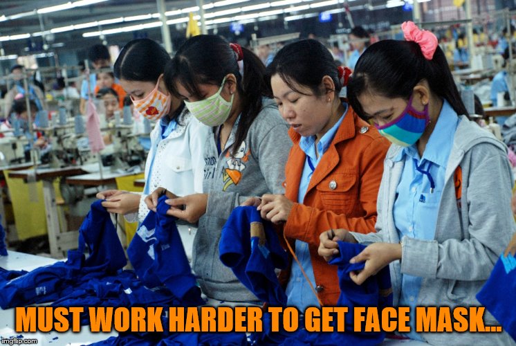 Inspired by a meme from Jying | MUST WORK HARDER TO GET FACE MASK... | image tagged in memes,work | made w/ Imgflip meme maker