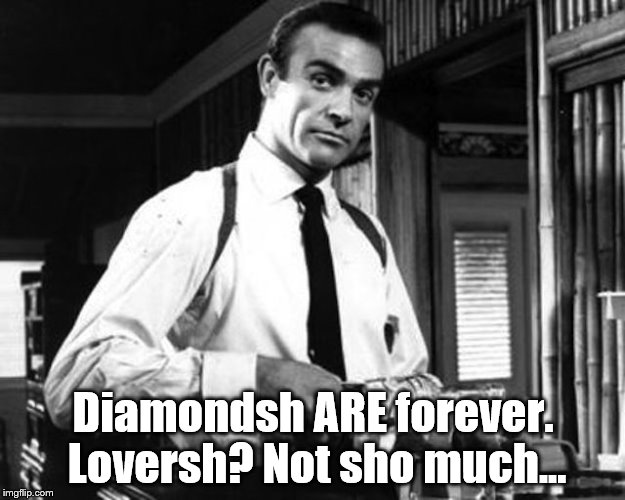 Diamondsh ARE forever. Loversh? Not sho much... | made w/ Imgflip meme maker