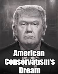 American Conservatism's Dream | made w/ Imgflip meme maker