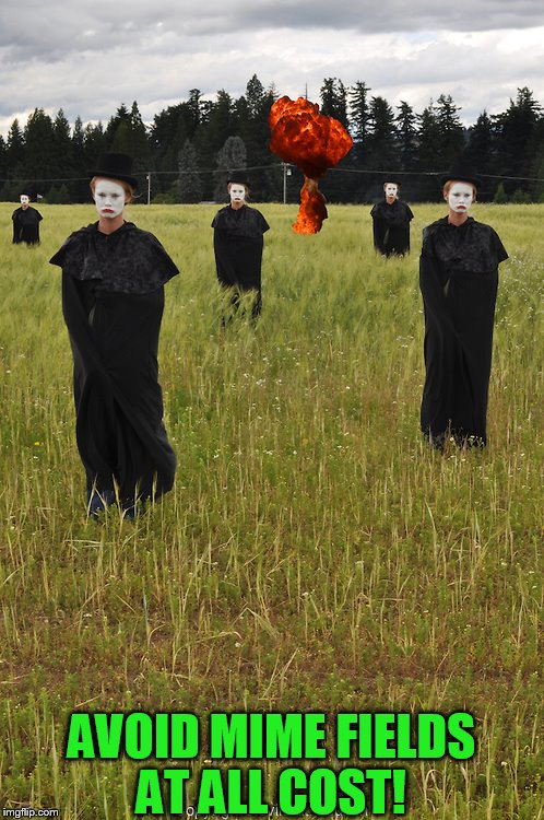 AVOID MIME FIELDS AT ALL COST! | made w/ Imgflip meme maker