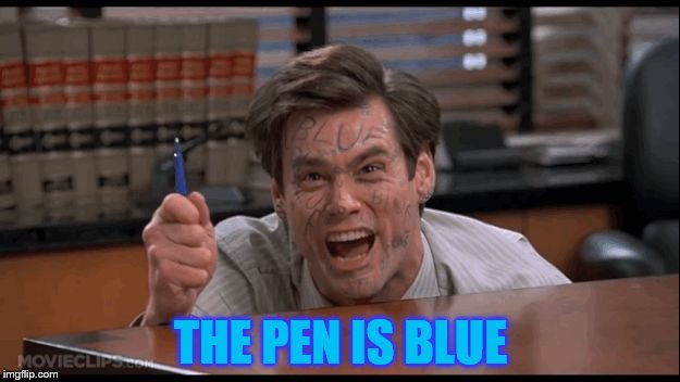 THE PEN IS BLUE | made w/ Imgflip meme maker