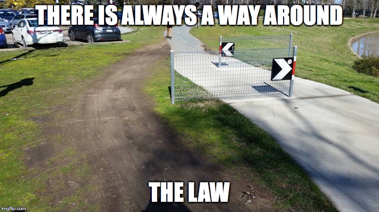 THERE IS ALWAYS A WAY AROUND; THE LAW | image tagged in funny,political meme | made w/ Imgflip meme maker