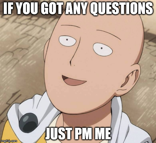 IF YOU GOT ANY QUESTIONS; JUST PM ME | made w/ Imgflip meme maker
